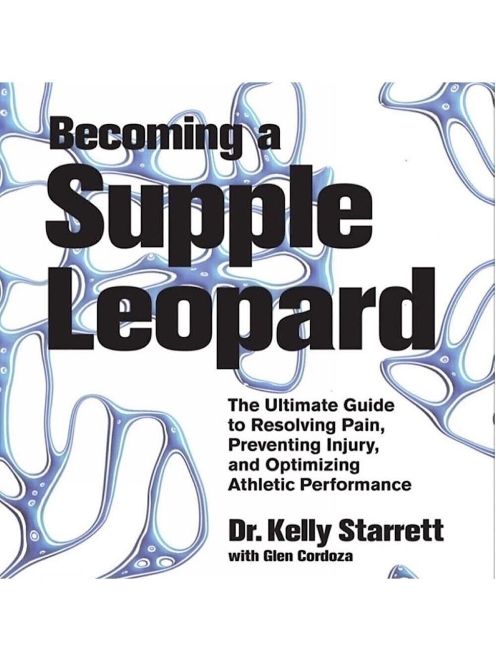 Becoming a Supple Leopard: Resolve Pain, Prevent Injury,  Optimize Performance